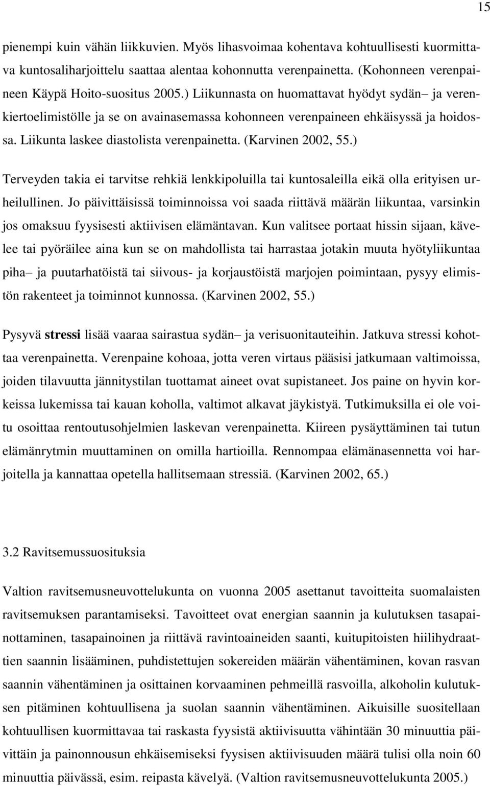 Liikunta laskee diastolista verenpainetta. (Karvinen 2002, 55.) Terveyden takia ei tarvitse rehkiä lenkkipoluilla tai kuntosaleilla eikä olla erityisen urheilullinen.