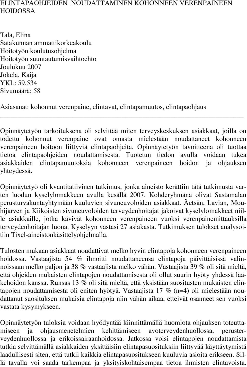 verenpaine ovat omasta mielestään noudattaneet kohonneen verenpaineen hoitoon liittyviä elintapaohjeita. Opinnäytetyön tavoitteena oli tuottaa tietoa elintapaohjeiden noudattamisesta.