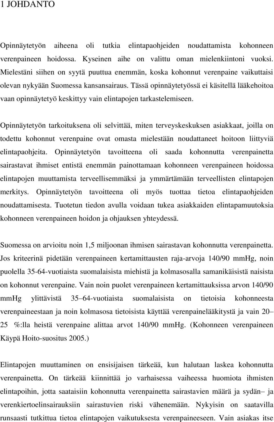 Tässä opinnäytetyössä ei käsitellä lääkehoitoa vaan opinnäytetyö keskittyy vain elintapojen tarkastelemiseen.