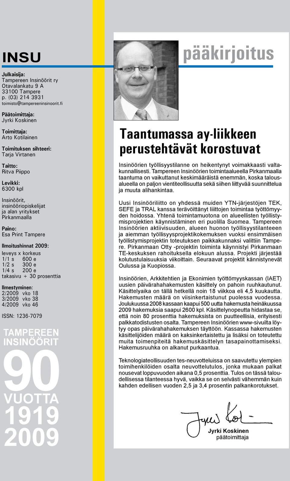 Pirkanmaalla Paino: Esa Print Tampere Ilmoitushinnat 2009: leveys x korkeus 1/1 s 600 e 1/2 s 300 e 1/4 s 200 e takasivu + 30 prosenttia Ilmestyminen: 2/2009 vko 18 3/2009 vko 38 4/2009 vko 46 ISSN: