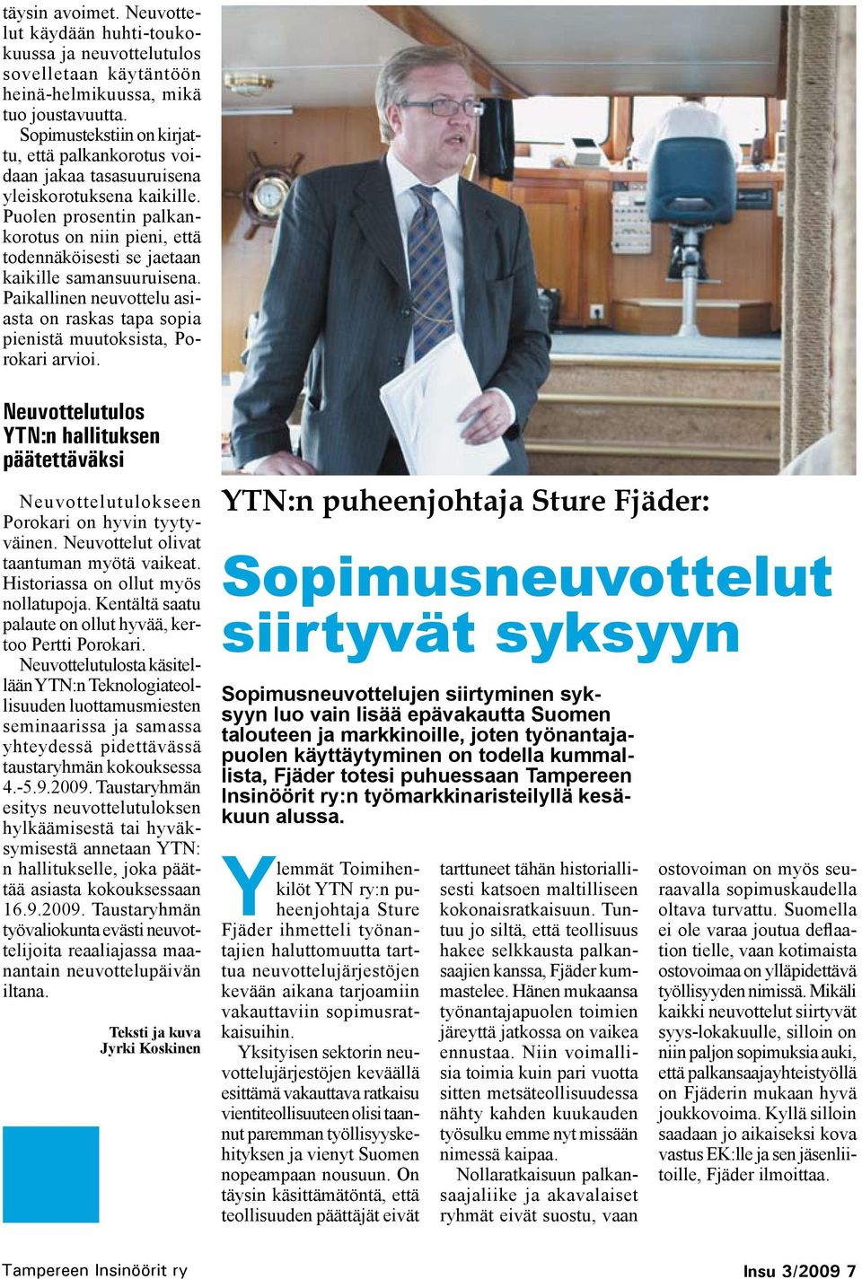 Puolen prosentin palkankorotus on niin pieni, että todennäköisesti se jaetaan kaikille samansuuruisena. Paikallinen neuvottelu asiasta on raskas tapa sopia pienistä muutoksista, Porokari arvioi.
