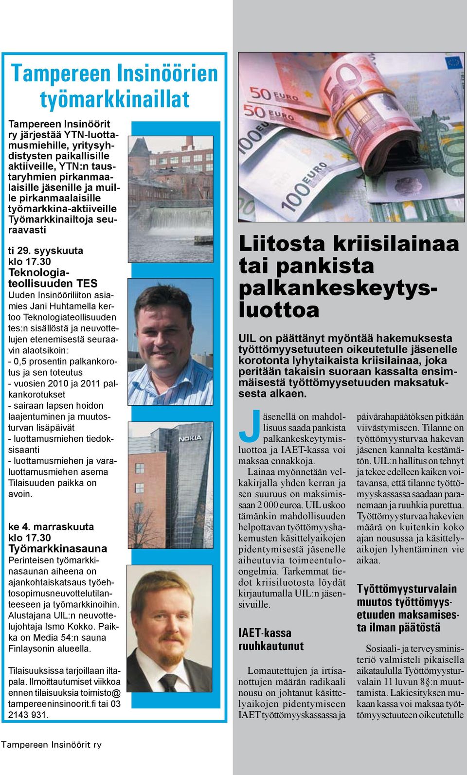 30 Teknologiateollisuuden TES Uuden Insinööriliiton asiamies Jani Huhtamella kertoo Teknologiateollisuuden tes:n sisällöstä ja neuvottelujen etenemisestä seuraavin alaotsikoin: - 0,5 prosentin