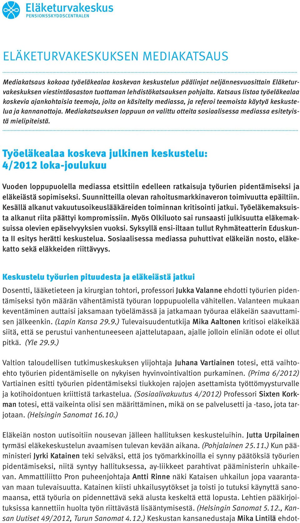 Mediakatsauksen loppuun on valittu otteita sosiaalisessa mediassa esitetyistä mielipiteistä.