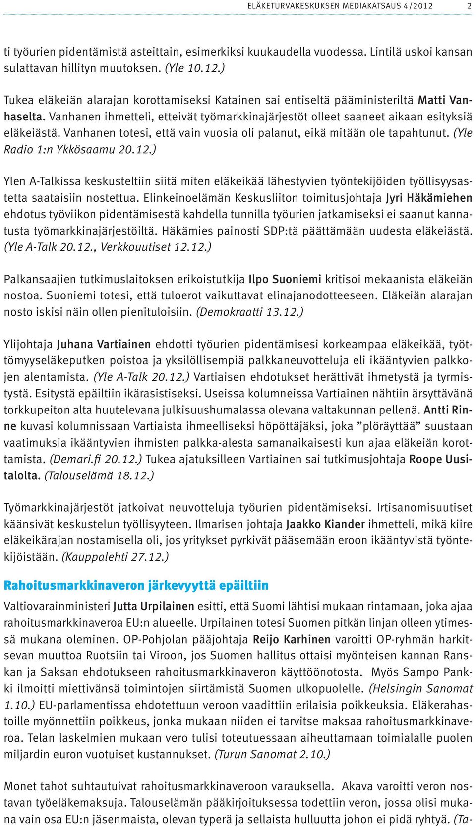 ) Ylen A-Talkissa keskusteltiin siitä miten eläkeikää lähestyvien työntekijöiden työllisyysastetta saataisiin nostettua.