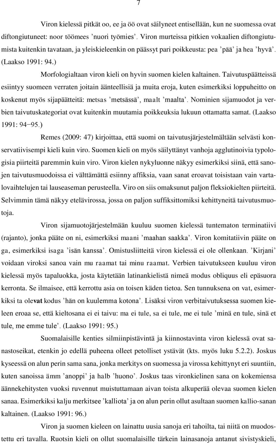 ) Morfologialtaan viron kieli on hyvin suomen kielen kaltainen.