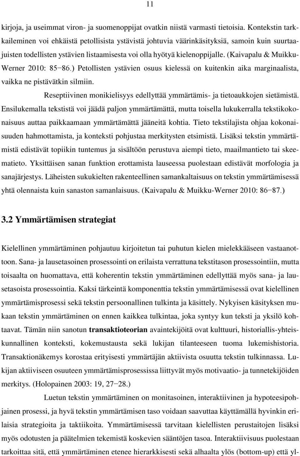 (Kaivapalu & Muikku- Werner 2010: 85 86.) Petollisten ystävien osuus kielessä on kuitenkin aika marginaalista, vaikka ne pistävätkin silmiin.