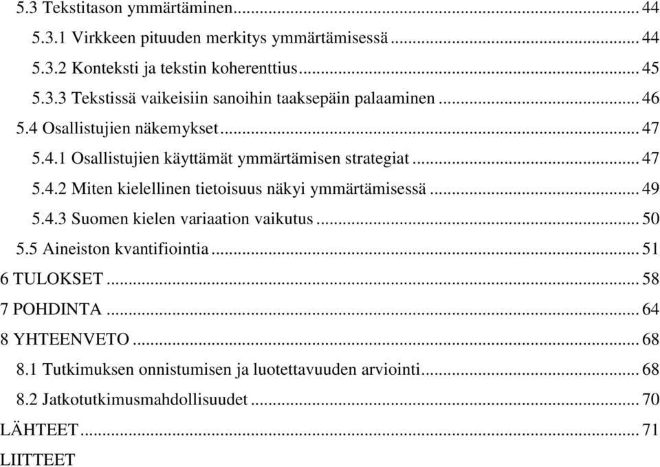 .. 49 5.4.3 Suomen kielen variaation vaikutus... 50 5.5 Aineiston kvantifiointia... 51 6 TULOKSET... 58 7 POHDINTA... 64 8 YHTEENVETO... 68 8.