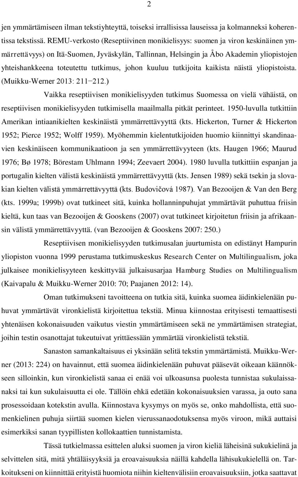 tutkimus, johon kuuluu tutkijoita kaikista näistä yliopistoista. (Muikku-Werner 2013: 211 212.