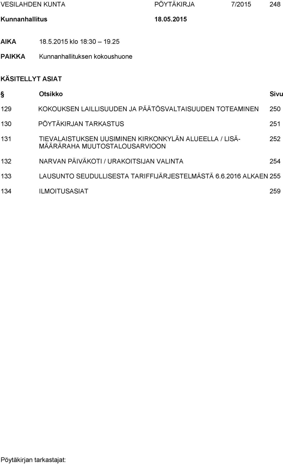 TOTEAMINEN 250 130 PÖYTÄKIRJAN TARKASTUS 251 131 TIEVALAISTUKSEN UUSIMINEN KIRKONKYLÄN ALUEELLA / LISÄ- 252 MÄÄRÄRAHA