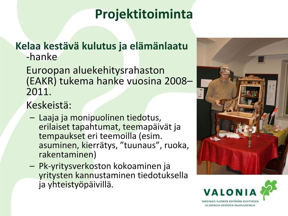 Keskeistä: Laaja ja monipuolinen tiedotus, erilaiset tapahtumat, teemapäivät ja tempaukset eri