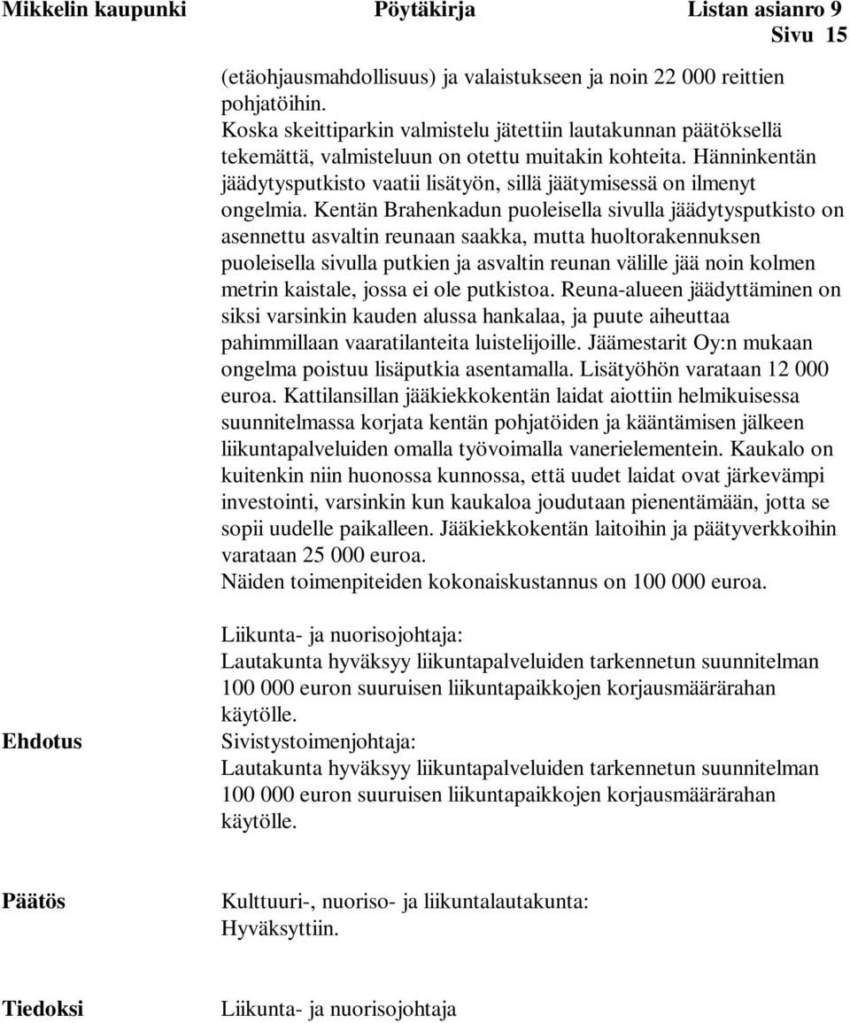 Hänninkentän jäädytysputkisto vaatii lisätyön, sillä jäätymisessä on ilmenyt ongelmia.