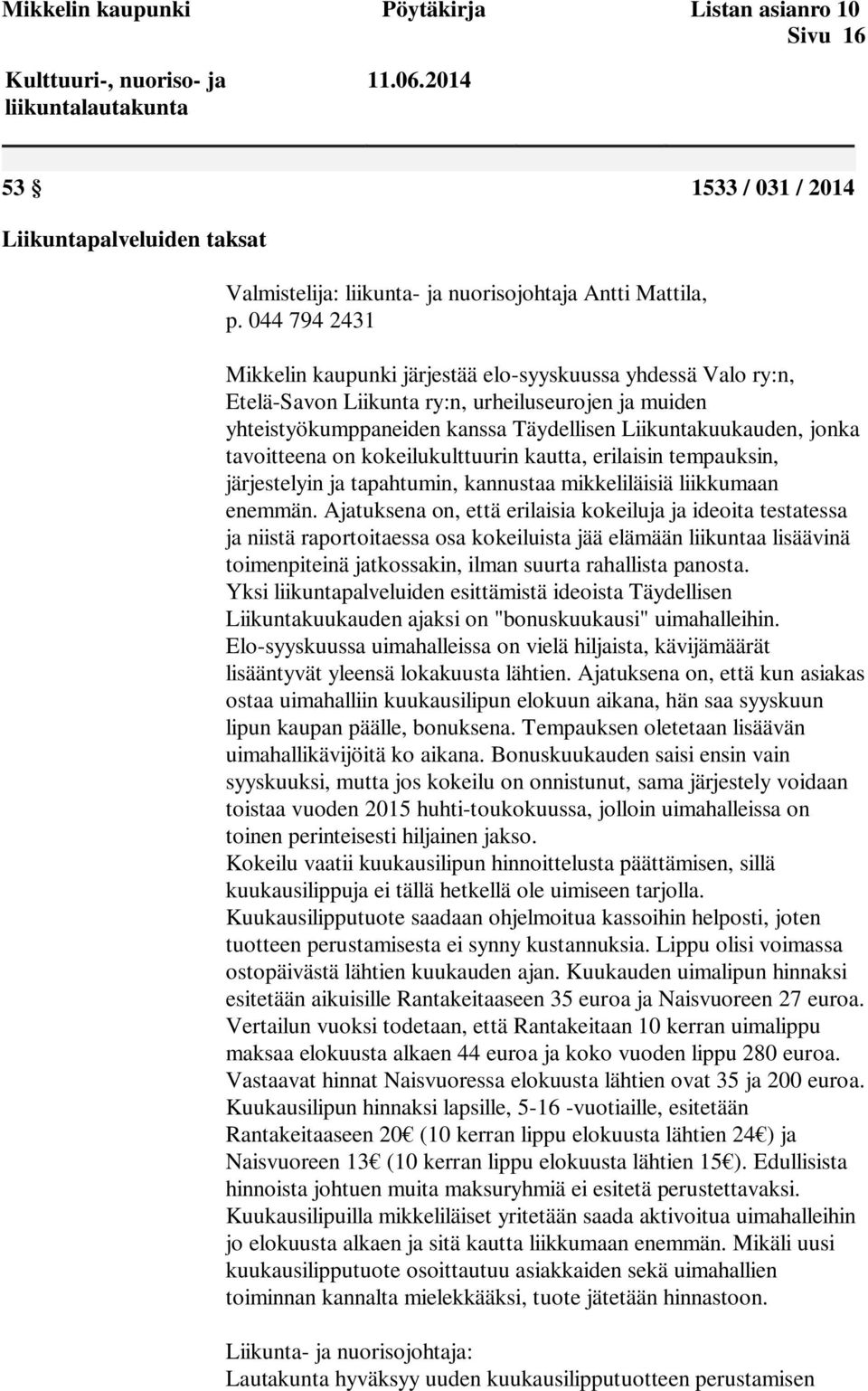 044 794 2431 Mikkelin kaupunki järjestää elo-syyskuussa yhdessä Valo ry:n, Etelä-Savon Liikunta ry:n, urheiluseurojen ja muiden yhteistyökumppaneiden kanssa Täydellisen Liikuntakuukauden, jonka