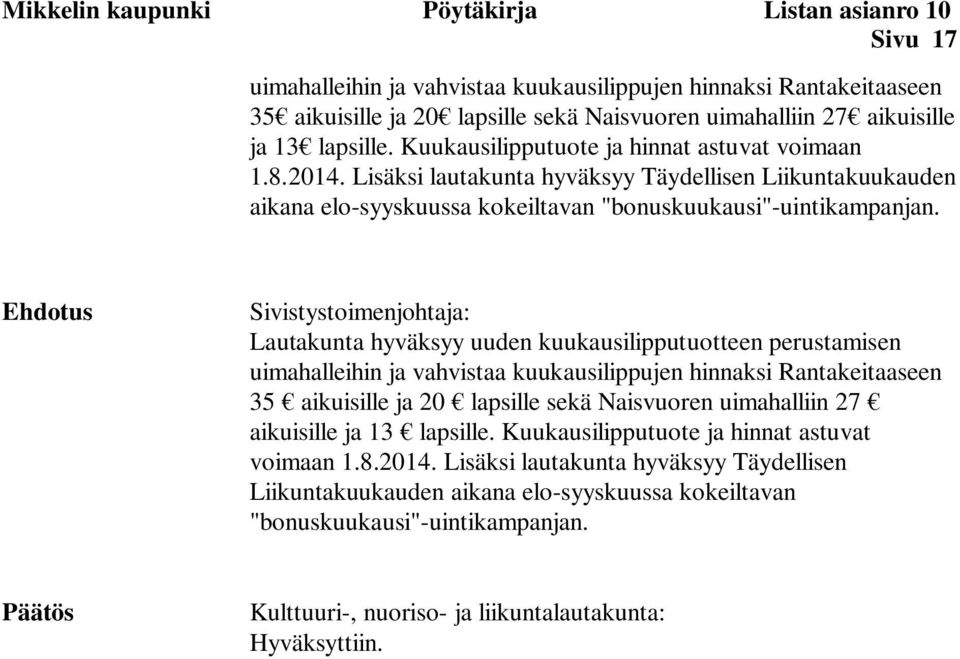 Ehdotus Sivistystoimenjohtaja: Lautakunta hyväksyy uuden kuukausilipputuotteen perustamisen uimahalleihin ja vahvistaa kuukausilippujen hinnaksi Rantakeitaaseen 35 aikuisille ja 20 lapsille sekä