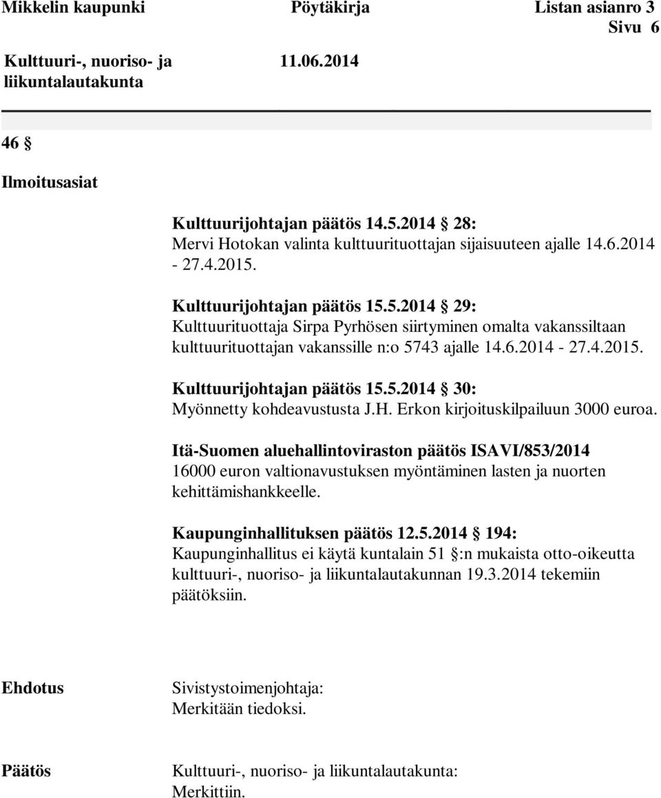 Kulttuurijohtajan päätös 15.5.2014 29: Kulttuurituottaja Sirpa Pyrhösen siirtyminen omalta vakanssiltaan kulttuurituottajan vakanssille n:o 5743 ajalle 14.6.2014-27.4.2015.
