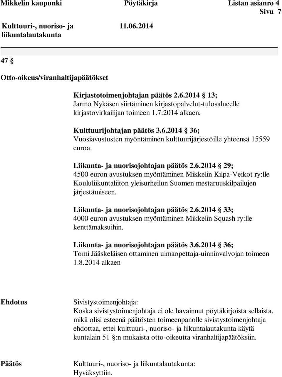 Liikunta- ja nuorisojohtajan päätös 2.6.2014 33; 4000 euron avustuksen myöntäminen Mikkelin Squash ry:lle kenttämaksuihin. Liikunta- ja nuorisojohtajan päätös 3.6.2014 36; Tomi Jääskeläisen ottaminen uimaopettaja-uinninvalvojan toimeen 1.