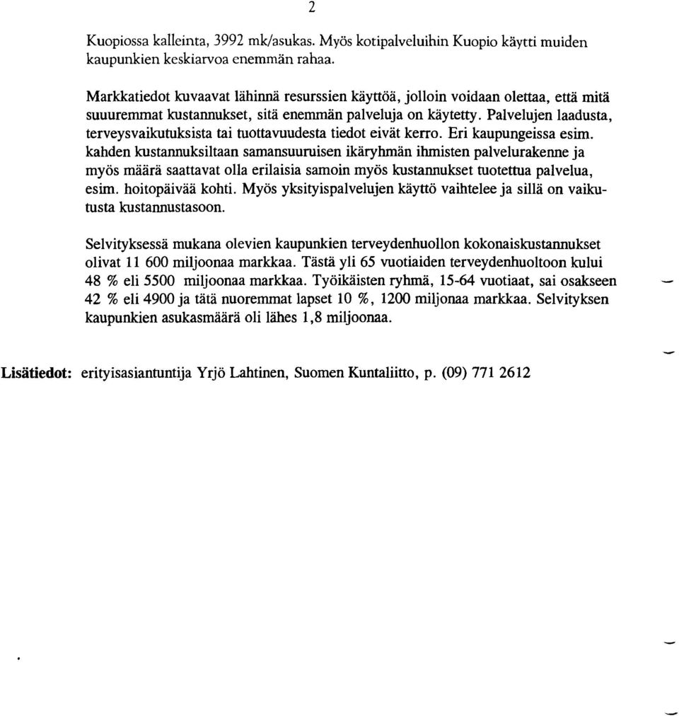 Palvelujen laadusta, terveysvaikutuksista tai tuottavuudesta tiedot eivät kerro. Eri kaupungeissa esim.