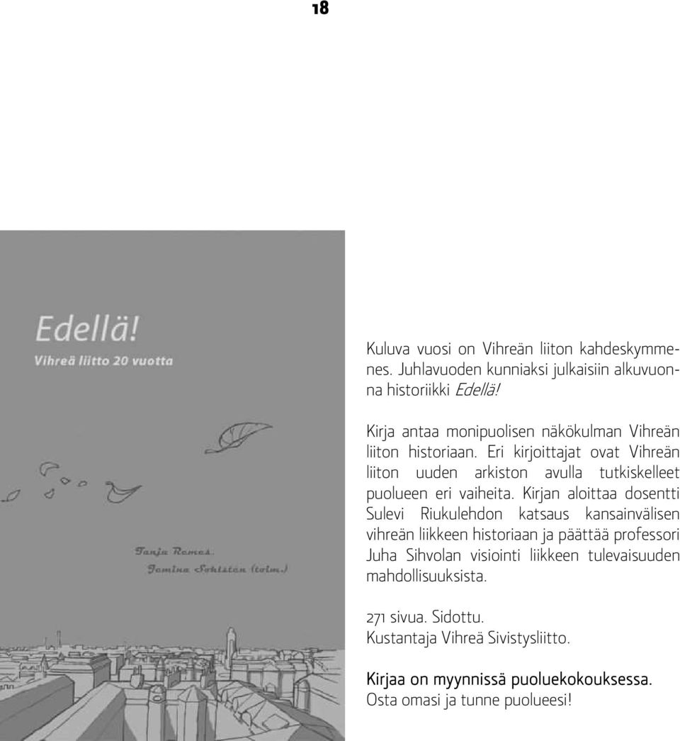 Eri kirjoittajat ovat Vihreän liiton uuden arkiston avulla tutkiskelleet puolueen eri vaiheita.
