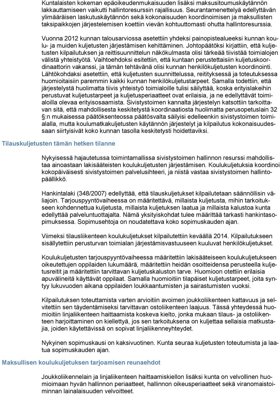 Vuonna 2012 kunnan talousarviossa asetettiin yhdeksi painopistealueeksi kunnan koulu- ja muiden kuljetusten järjestämisen kehittäminen.