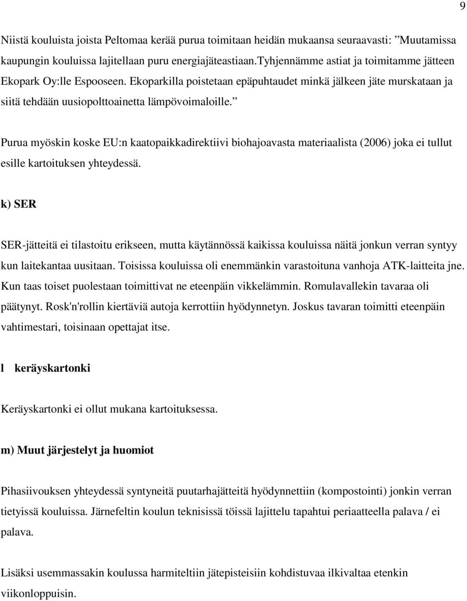 Purua myöskin koske EU:n kaatopaikkadirektiivi biohajoavasta materiaalista (2006) joka ei tullut esille kartoituksen yhteydessä.