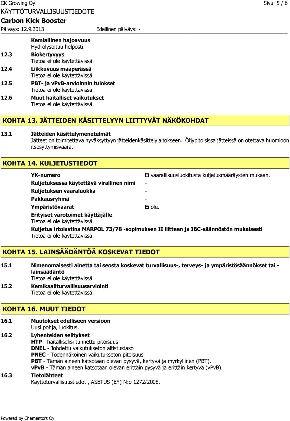 Öljypitoisissa jätteissä on otettava huomioon itsesyttymisvaara. KOHTA 14.