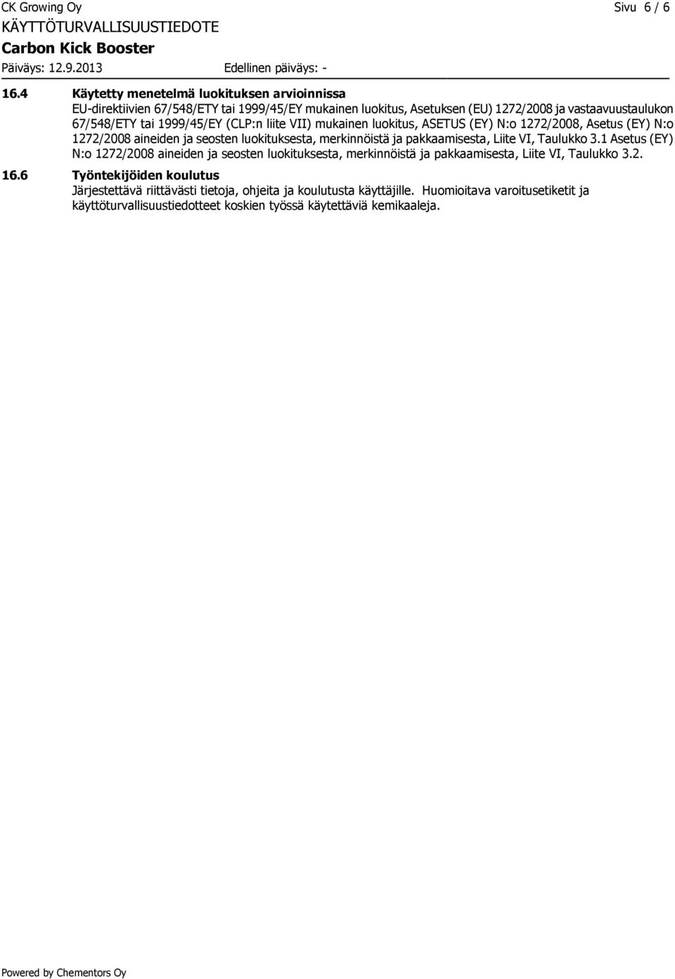 1999/45/EY (CLP:n liite VII) mukainen luokitus, ASETUS (EY) N:o 1272/2008, Asetus (EY) N:o 1272/2008 aineiden ja seosten luokituksesta, merkinnöistä ja pakkaamisesta, Liite