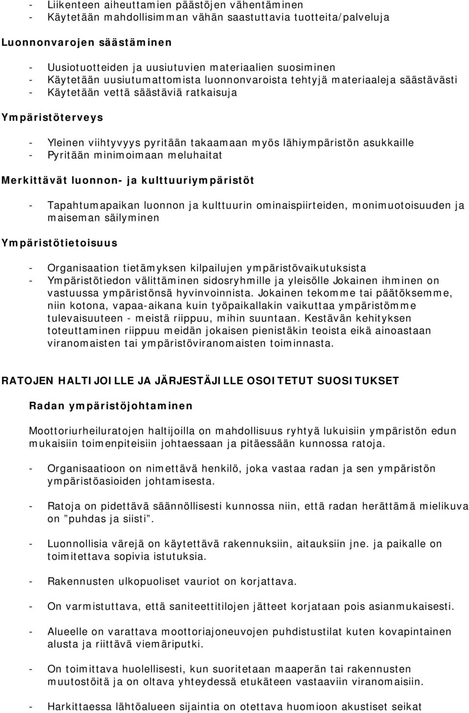 asukkaille - Pyritään minimoimaan meluhaitat Merkittävät luonnon- ja kulttuuriympäristöt - Tapahtumapaikan luonnon ja kulttuurin ominaispiirteiden, monimuotoisuuden ja maiseman säilyminen