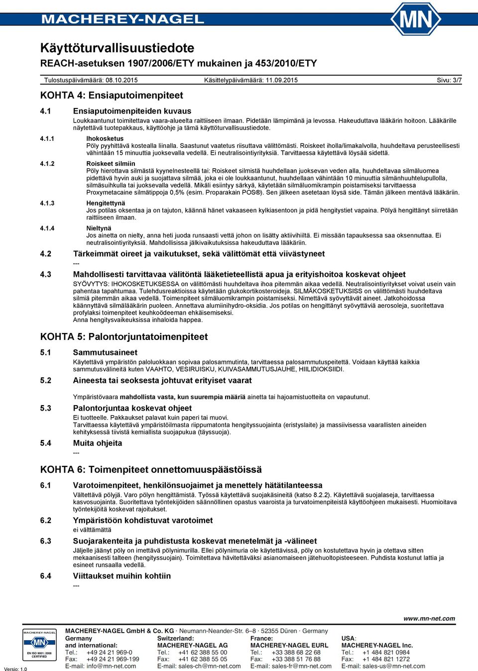 Roiskeet iholla/limakalvolla, huuhdeltava perusteellisesti vähintään 15