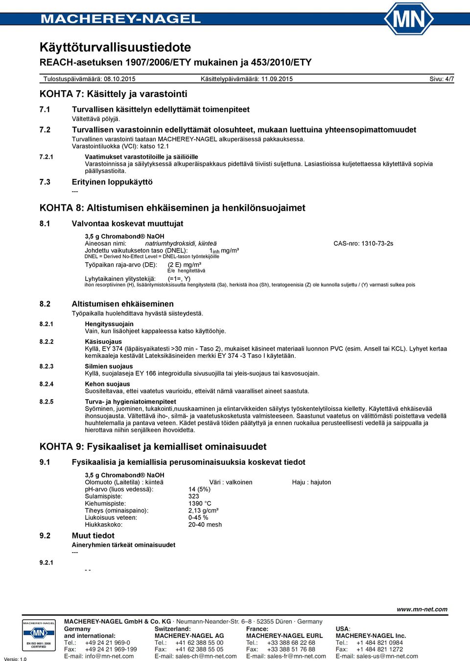 Lasiastioissa kuljetettaessa käytettävä sopivia päällysastioita. 7.3 Erityinen loppukäyttö KOHTA 8: Altistumisen ehkäiseminen ja henkilönsuojaimet 8.