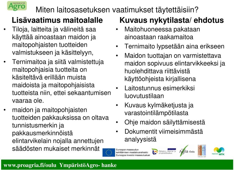tuotteita on käsiteltävä erillään muista maidoista ja maitopohjaisista tuotteista niin, ettei sekaantumisen vaaraa ole.