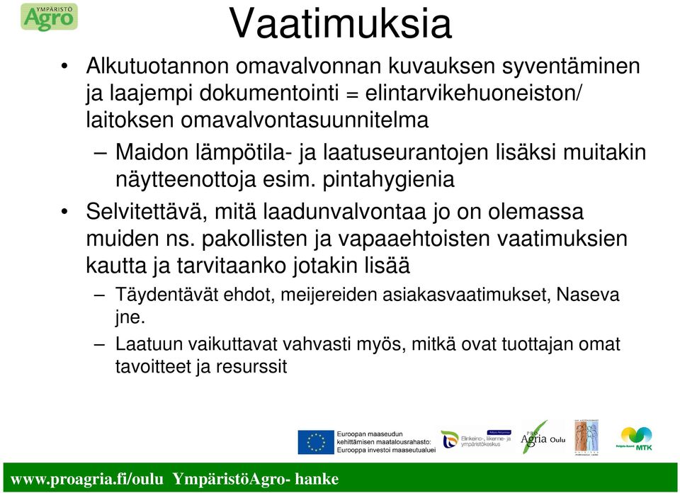 pintahygienia Selvitettävä, mitä laadunvalvontaa jo on olemassa muiden ns.