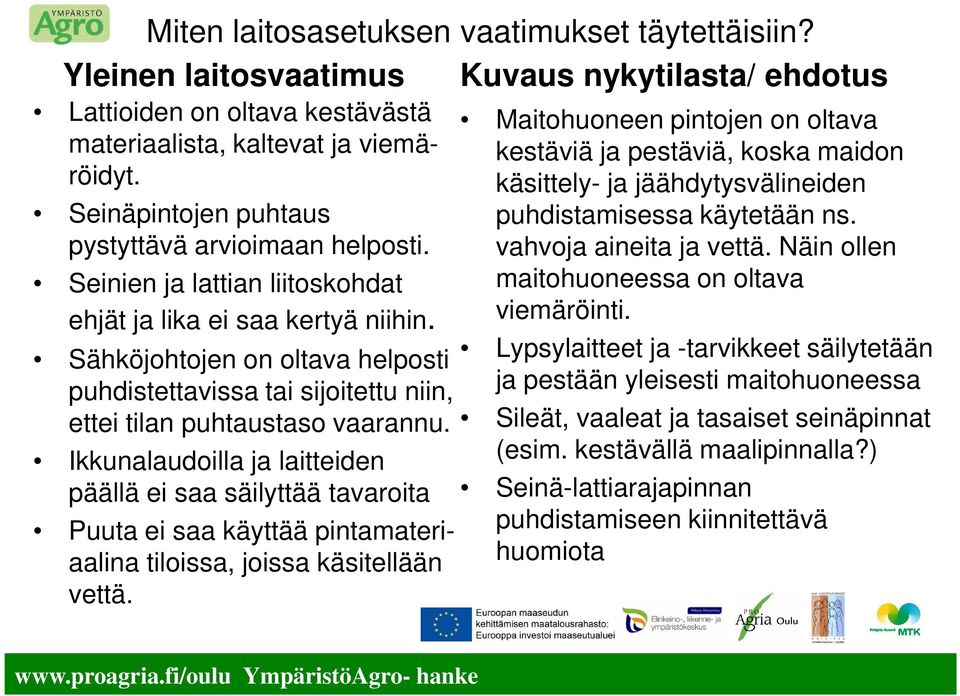 Sähköjohtojen on oltava helposti puhdistettavissa tai sijoitettu niin, ettei tilan puhtaustaso vaarannu.