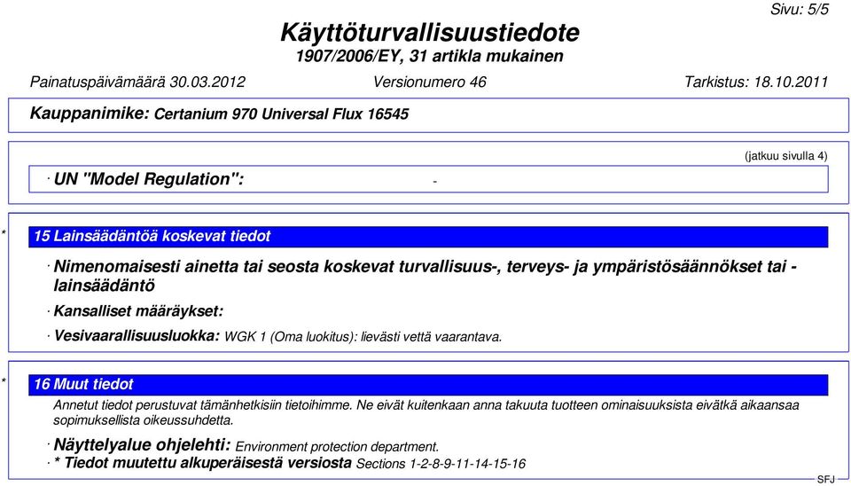 * 16 Muut tiedot Annetut tiedot perustuvat tämänhetkisiin tietoihimme.