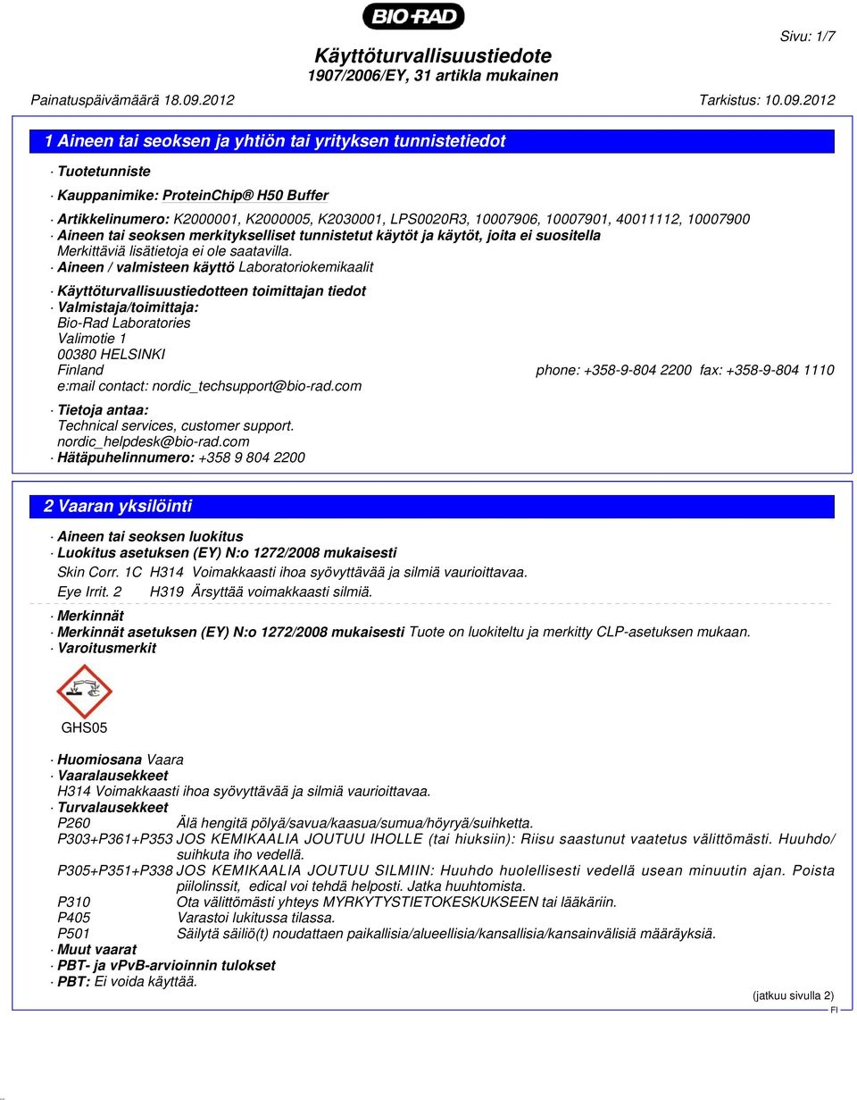 Aineen / valmisteen käyttö Laboratoriokemikaalit Käyttöturvallisuustiedotteen toimittajan tiedot Valmistaja/toimittaja: Bio-Rad Laboratories Valimotie 1 00380 HELSINKI Finland phone: +358-9-804 2200