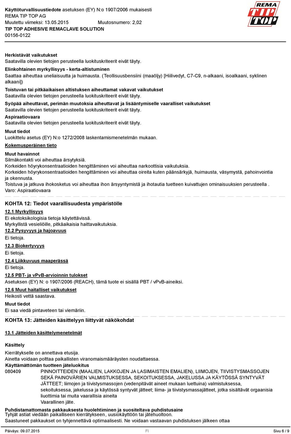 muutoksia aiheuttavat ja lisääntymiselle vaaralliset vaikutukset Aspiraatiovaara Luokittelu asetus (EY) N:o 1272/2008 laskentamismenetelmän mukaan.