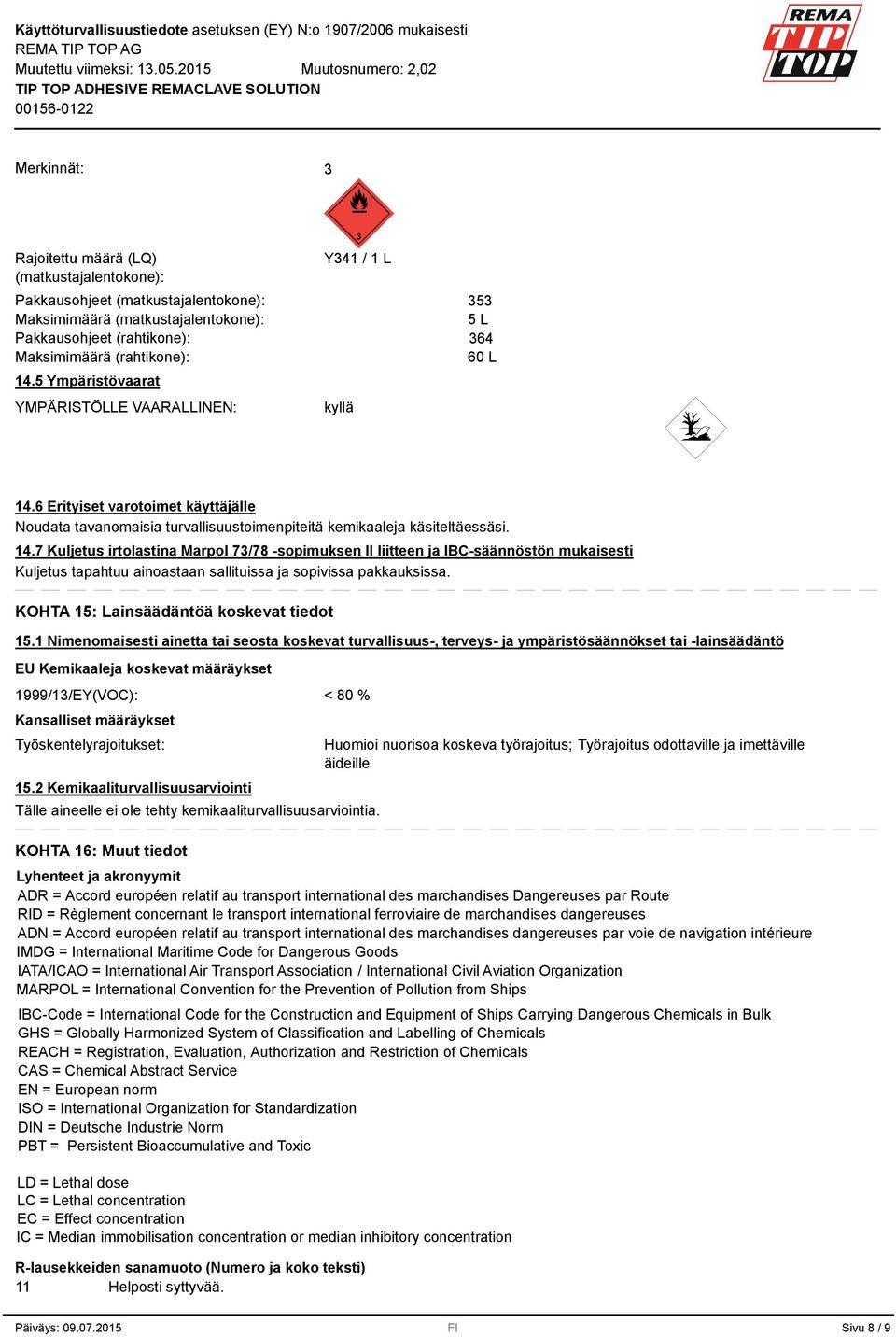 6 Erityiset varotoimet käyttäjälle Noudata tavanomaisia turvallisuustoimenpiteitä kemikaaleja käsiteltäessäsi. 14.