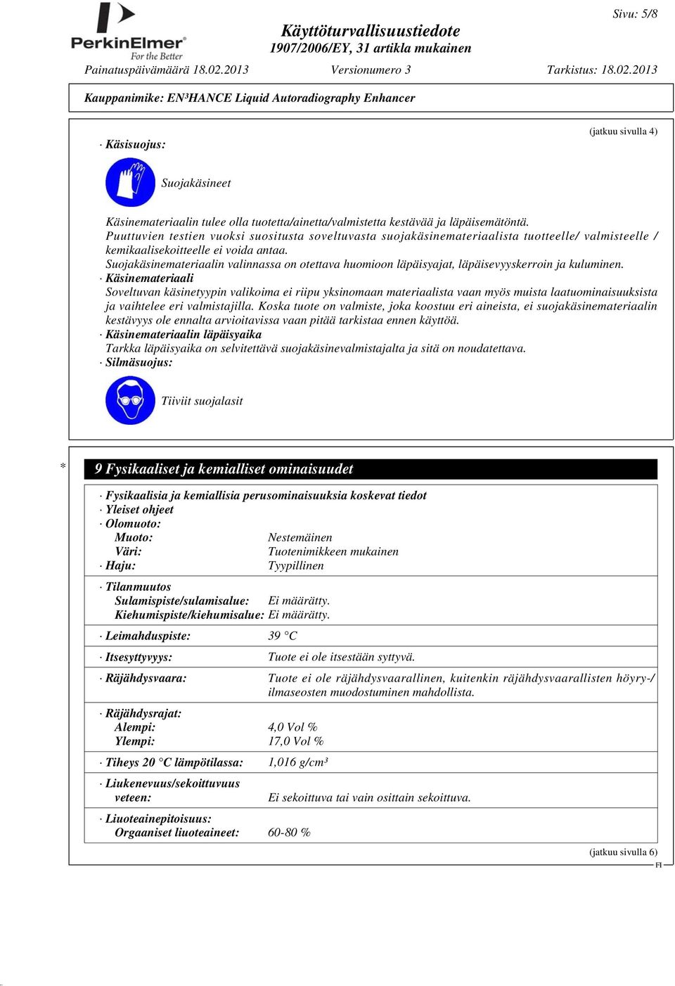 Suojakäsinemateriaalin valinnassa on otettava huomioon läpäisyajat, läpäisevyyskerroin ja kuluminen.