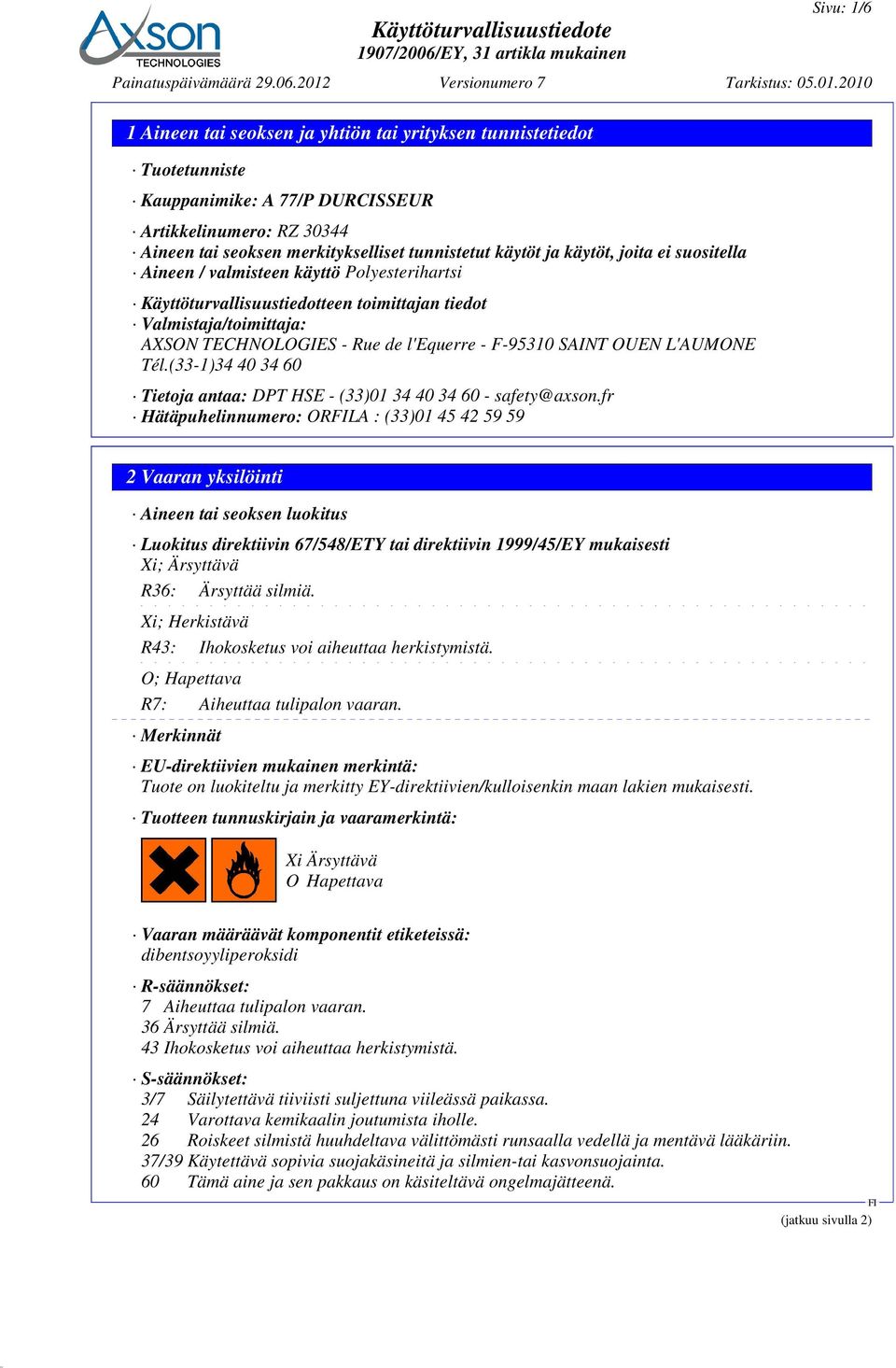 2010 1 Aineen tai seoksen ja yhtiön tai yrityksen tunnistetiedot Tuotetunniste Kauppanimike: A 77/P DURCISSEUR Artikkelinumero: RZ 30344 Aineen tai seoksen merkitykselliset tunnistetut käytöt ja