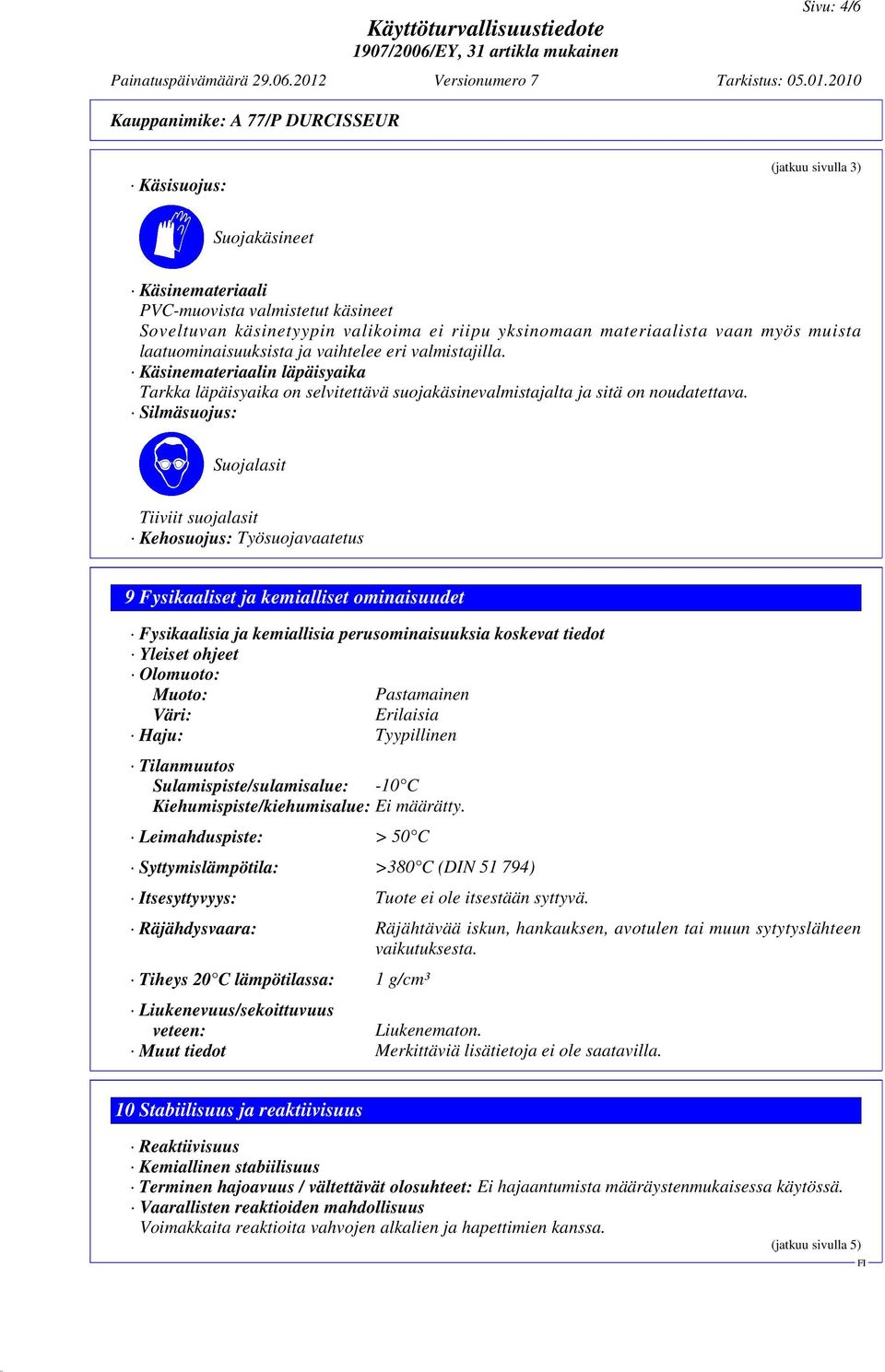 2010 Kauppanimike: A 77/P DURCISSEUR Käsisuojus: (jatkuu sivulla 3) Suojakäsineet Käsinemateriaali PVC-muovista valmistetut käsineet Soveltuvan käsinetyypin valikoima ei riipu yksinomaan