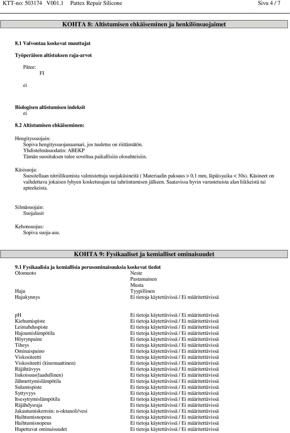 2 Altistumisen ehkäiseminen: Hengityssuojain: Sopiva hengityssuojanaamari, jos tuuletus on riittämätön. Yhdistelmäsuodatin: ABEKP Tämän suosituksen tulee soveltua paikallisiin olosuhteisiin.