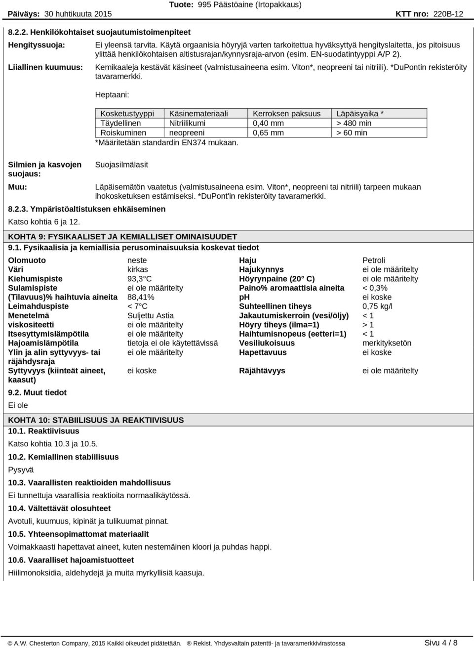 Kemikaaleja kestävät käsineet (valmistusaineena esim. Viton*, neopreeni tai nitriili). *DuPontin rekisteröity tavaramerkki.