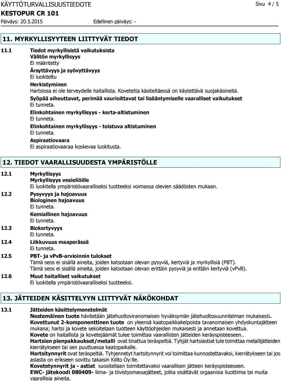 Kovetetta käsiteltäessä on käytettävä suojakäsineitä.