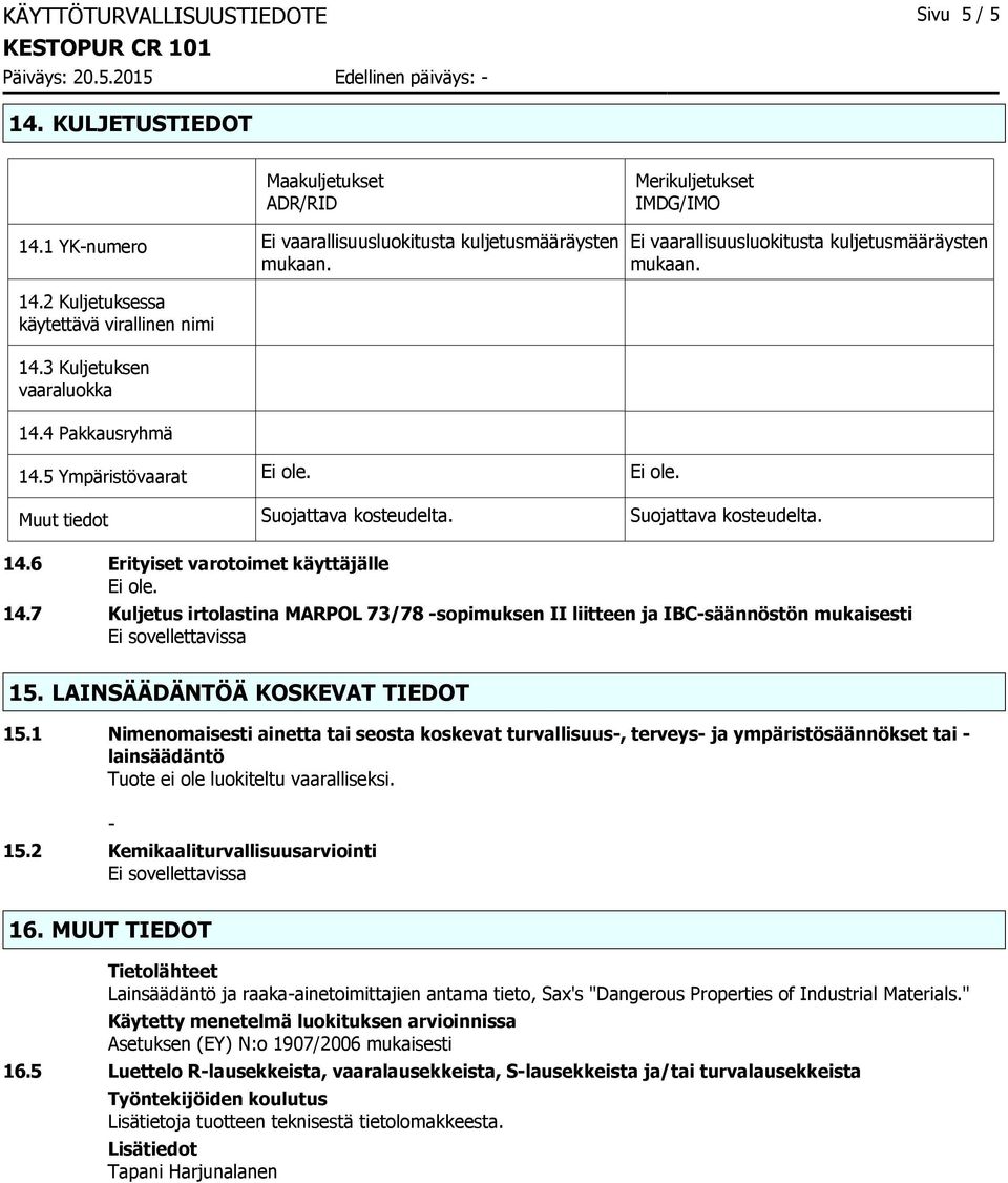 7 Kuljetus irtolastina MARPOL 73/78 -sopimuksen II liitteen ja IBC-säännöstön mukaisesti 15. LAINSÄÄDÄNTÖÄ KOSKEVAT TIEDOT 15.