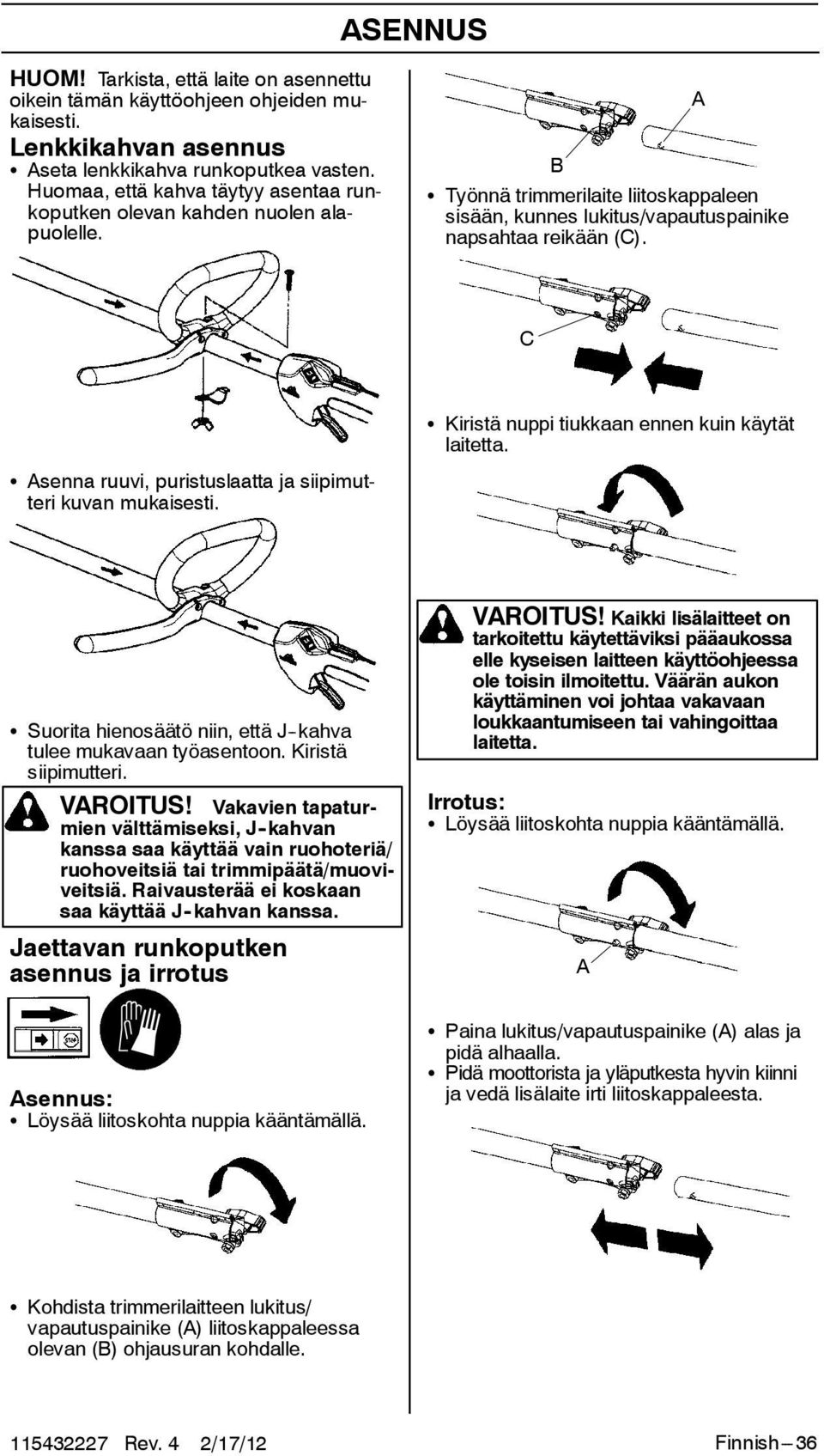 A C S Asenna ruuvi, puristuslaatta ja siipimutteri kuvan mukaisesti. S Kiristä nuppi tiukkaan ennen kuin käytät laitetta. S Suorita hienosäätö niin, että J -kahva tulee mukavaan työasentoon.