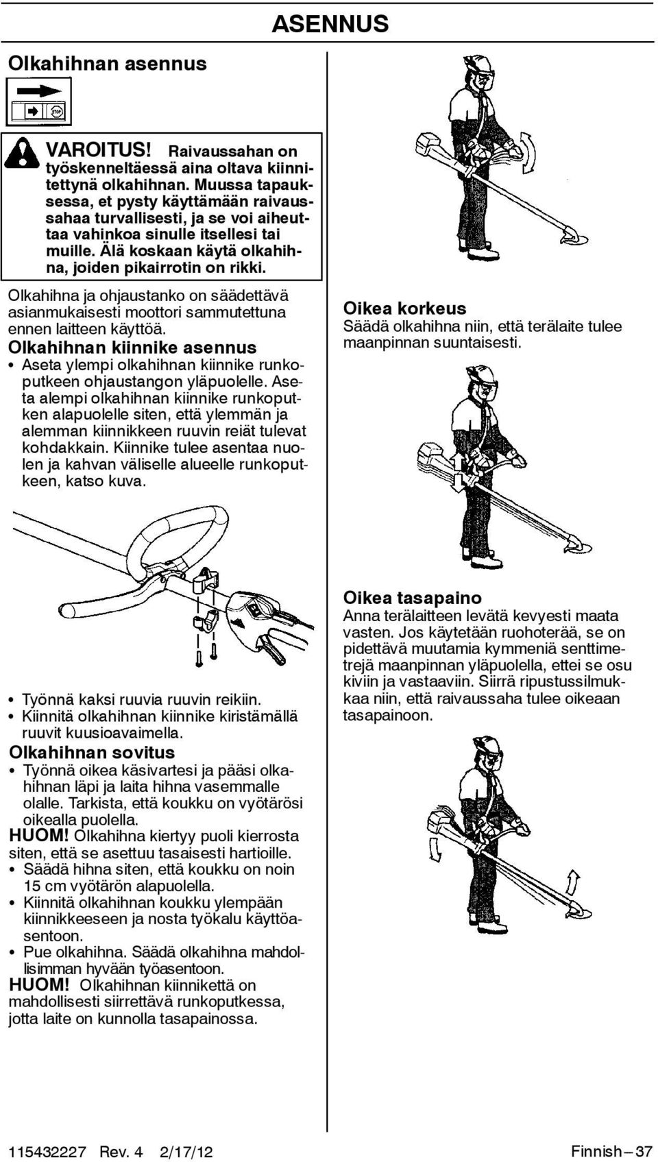 Olkahihna ja ohjaustanko on säädettävä asianmukaisesti moottori sammutettuna ennen laitteen käyttöä.