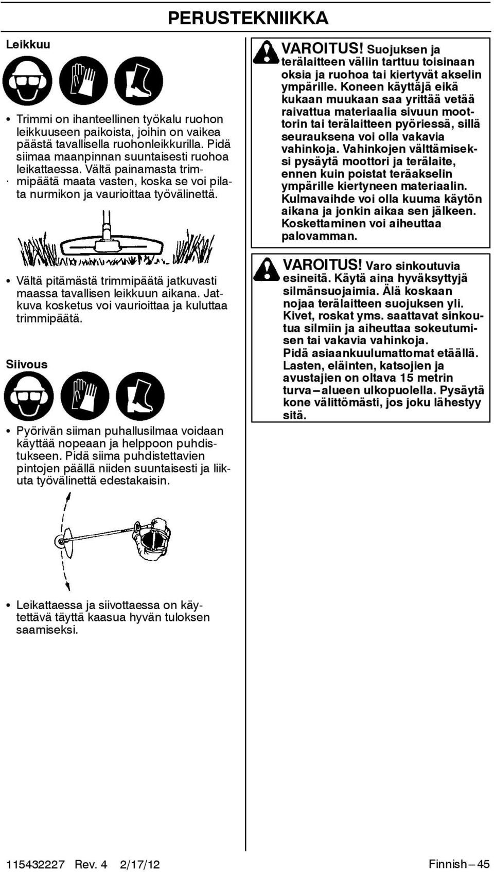 Suojuksen ja terälaitteen väliin tarttuu toisinaan oksiajaruohoataikiertyvätakselin ympärille.