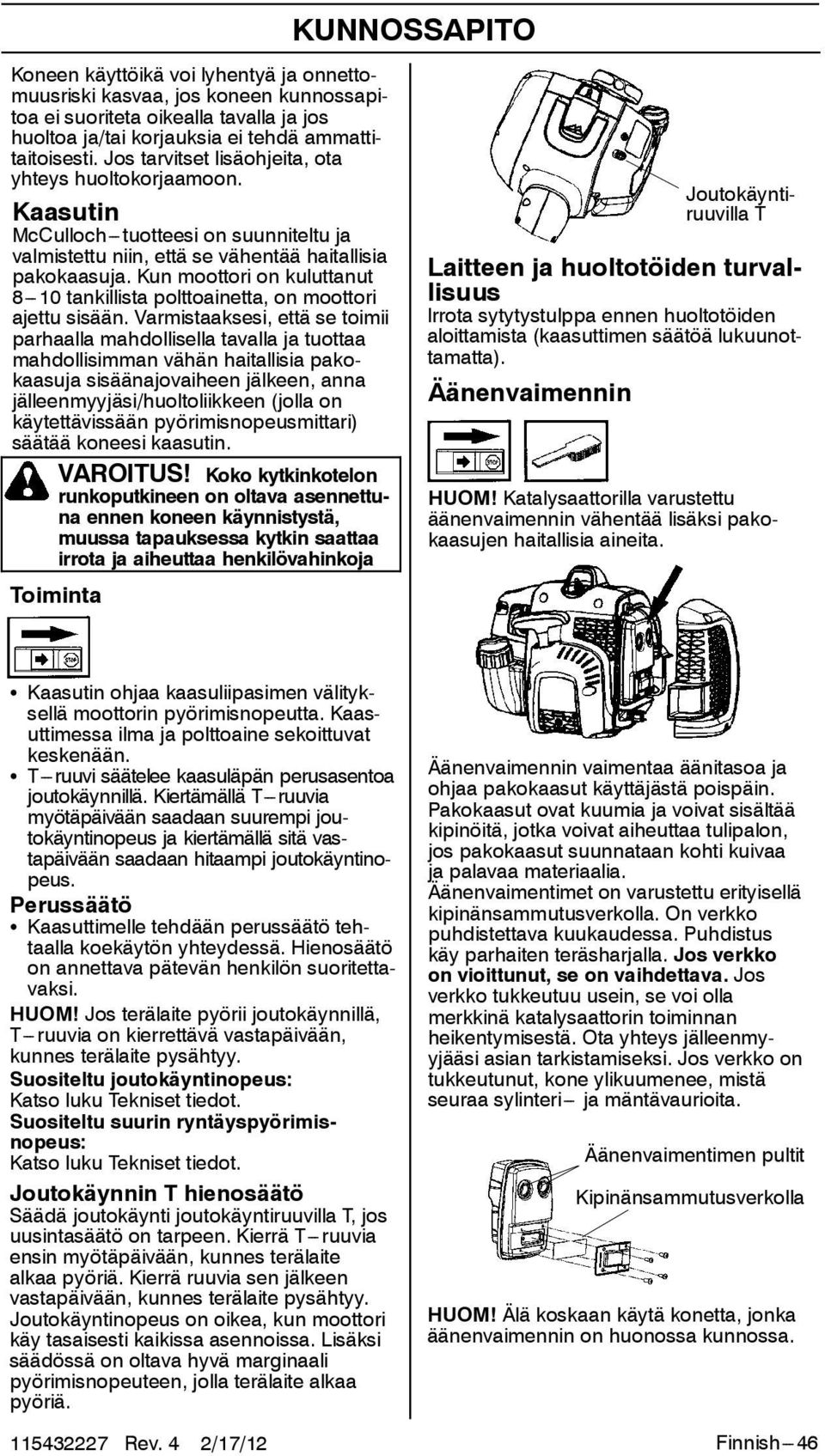 Kun moottori on kuluttanut 8---10 tankillista polttoainetta, on moottori ajettu sisään.