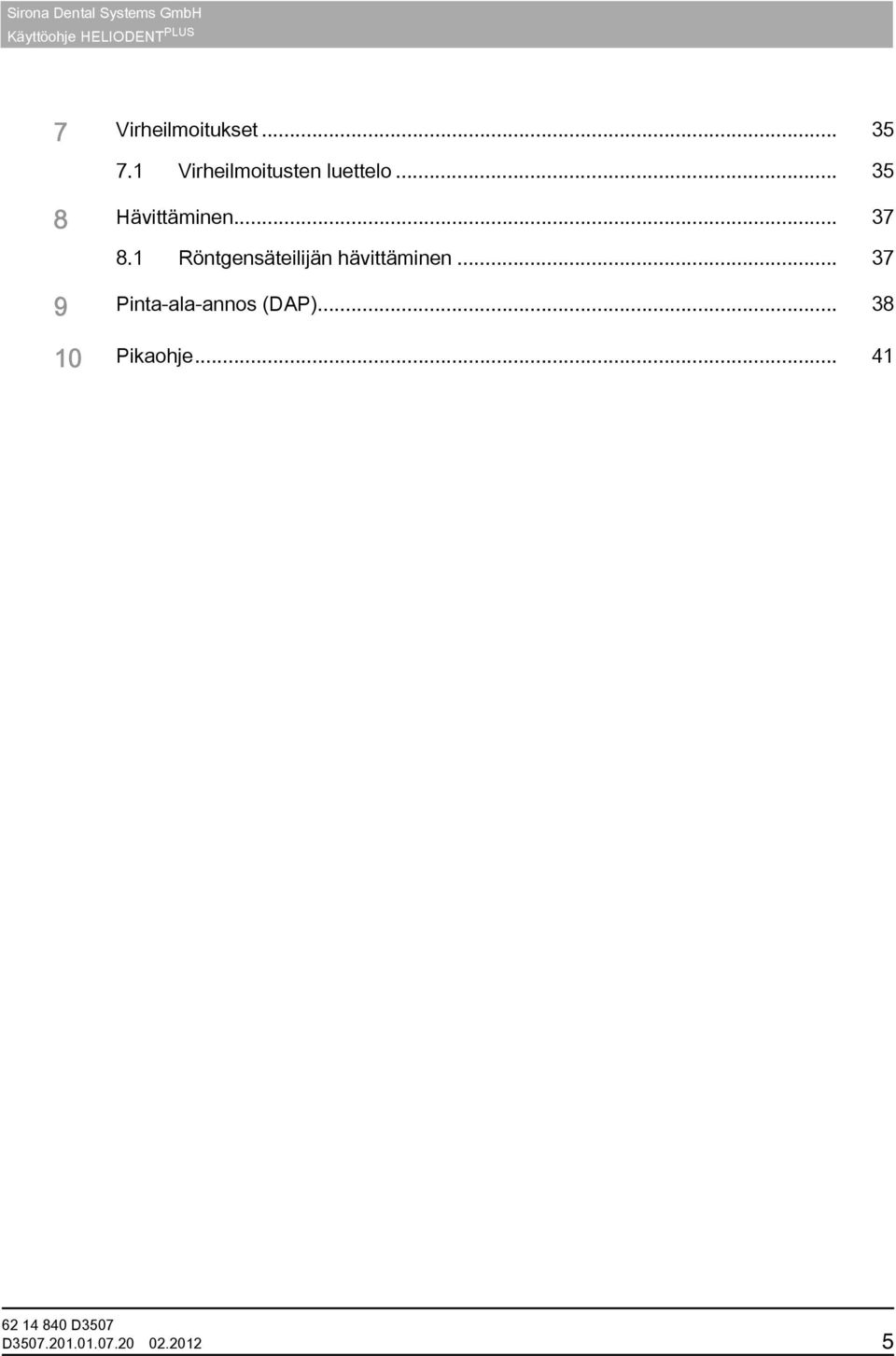 .. 35 8 Hävittäminen... 37 8.1 Röntgensäteilijän hävittäminen.