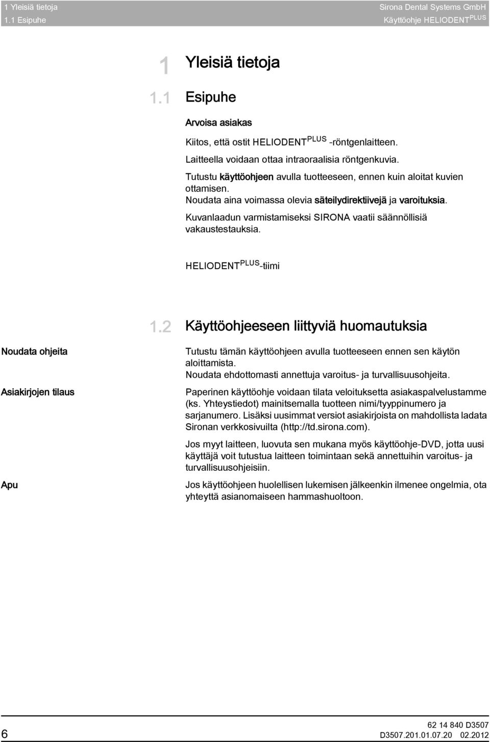 Tutustu käyttöohjeen avulla tuotteeseen, ennen kuin aloitat kuvien ottamisen. Noudata aina voimassa olevia säteilydirektiivejä ja varoituksia.