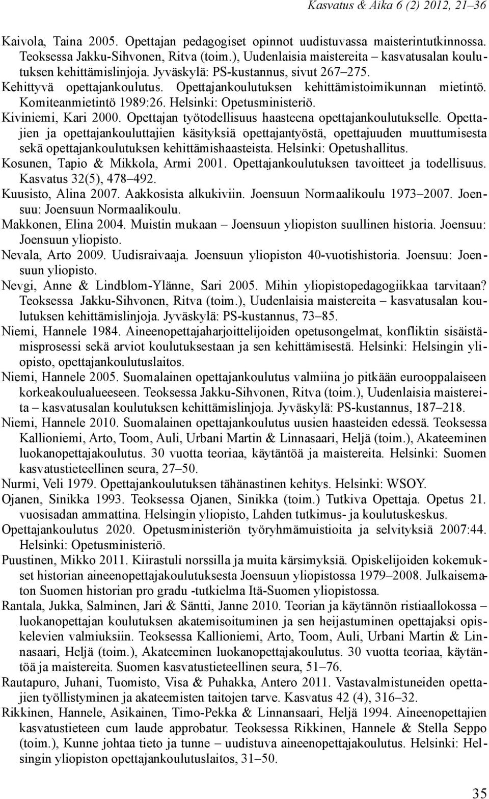 Komiteanmietintö 1989:26. Helsinki: Opetusministeriö. Kiviniemi, Kari 2000. Opettajan työtodellisuus haasteena opettajankoulutukselle.