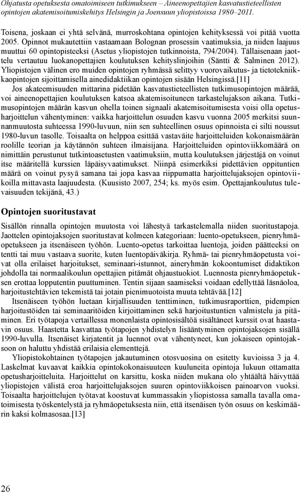 Opinnot mukautettiin vastaamaan Bolognan prosessin vaatimuksia, ja niiden laajuus muuttui 60 opintopisteeksi (Asetus yliopistojen tutkinnoista, 794/2004).